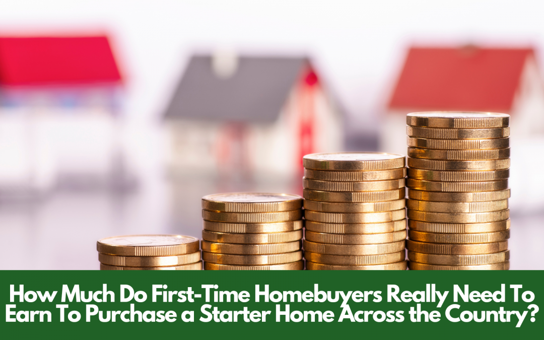 How Much Do First-Time Homebuyers Really Need To Earn To Purchase a Starter Home Across the Country?